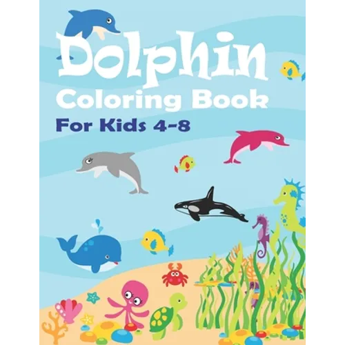 Dolphin Coloring Book: Boys & Girls Activity book with Dolphin, and Orca Whales for Ages 4-8 Big Sized 8.5x11 Coloring Book 50 Pages of Fun C - Paperback