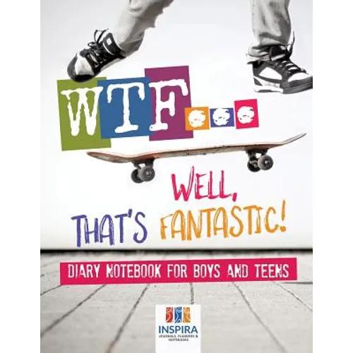 WTF...Well, That's Fantastic! Diary Notebook for Boys and Teens - Paperback