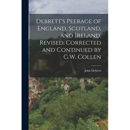 Debrett's Peerage of England, Scotland, and Ireland. Revised, Corrected and Continued by G.W. Collen - Paperback