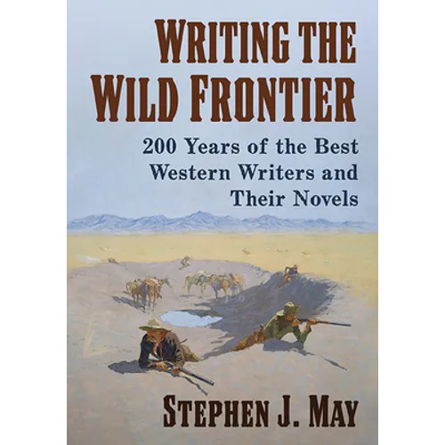 Writing the Wild Frontier: 200 Years of the Best Western Writers and Their Novels - Paperback