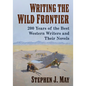 Writing the Wild Frontier: 200 Years of the Best Western Writers and Their Novels - Paperback