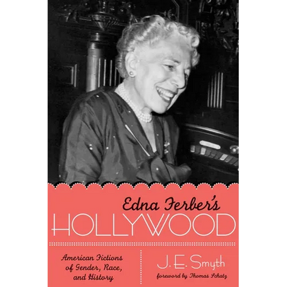 Edna Ferber's Hollywood: American Fictions of Gender, Race, and History - Paperback