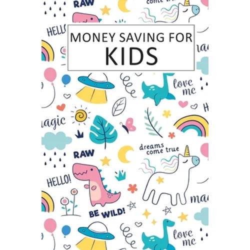 Money Saving for Kids: Teaching Kids to Save Money Help Them Reach Their Goals - Paperback