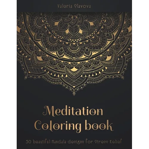 Meditation Coloring Book: 50 beautiful Mandala designs for Stress Relief. Adult Coloring Book: Mandala coloring pages with intricate patterns an - Paperback