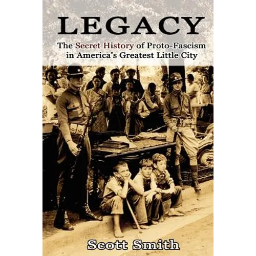 Legacy: The Secret History of Proto-Fascism in America's Greatest Little City - Paperback