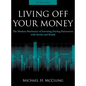 Living Off Your Money: The Modern Mechanics of Investing During Retirement with Stocks and Bonds - Hardcover