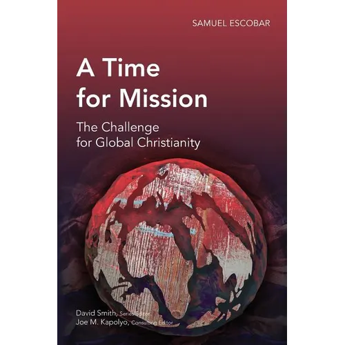 A Time for Mission: The Challenge for Global Christianity - Paperback