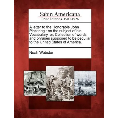 A Letter to the Honorable John Pickering: On the Subject of His Vocabulary, Or, Collection of Words and Phrases Supposed to Be Peculiar to the United - Paperback