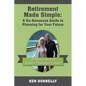 Retirement Made Simple: A No-Nonsense Guide to Planning for Your Future: A Practical Guide to Financial Planning for Everyone - Paperback