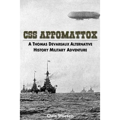 CSS Appomattox: A Thomas Devareaux Alternative History Military Adventure - Paperback