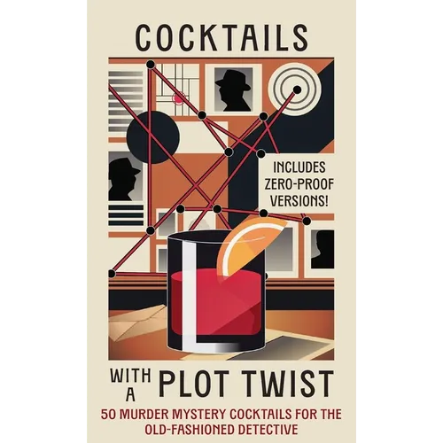 Cocktails with a Plot Twist: 50 Murder Mystery Cocktails for the Old-Fashioned Detective - Hardcover