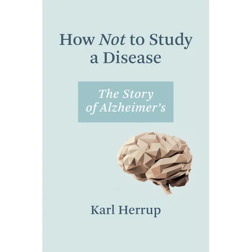 How Not to Study a Disease: The Story of Alzheimer's - Paperback