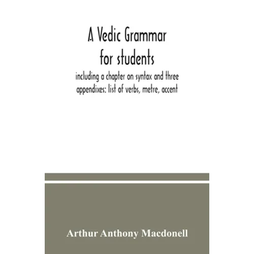 A Vedic grammar for students, including a chapter on syntax and three appendixes: list of verbs, metre, accent - Paperback