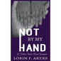 Not By My Hand: A Father's War Room Whispers - Paperback