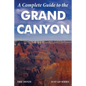 A Complete Guide to the Grand Canyon: A Complete Guide to the Grand Canyon National Park and Surrounding Areas - Paperback