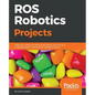ROS Robotics Projects: Make your robots see, sense, and interact with cool and engaging projects with Robotic Operating System - Paperback