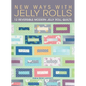 New Ways with Jelly Rolls: 12 Reversible Modern Jelly Roll Quilts - Hardcover