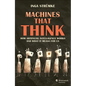 Machines That Think: How Artificial Intelligence Works and What It Means for Us - Hardcover