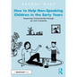 How to Help Non-Speaking Children in the Early Years: Supporting Communication through Joy and Connection - Paperback