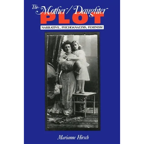 The Mother/Daughter Plot: Narrative, Psychoanalysis, Feminism - Paperback
