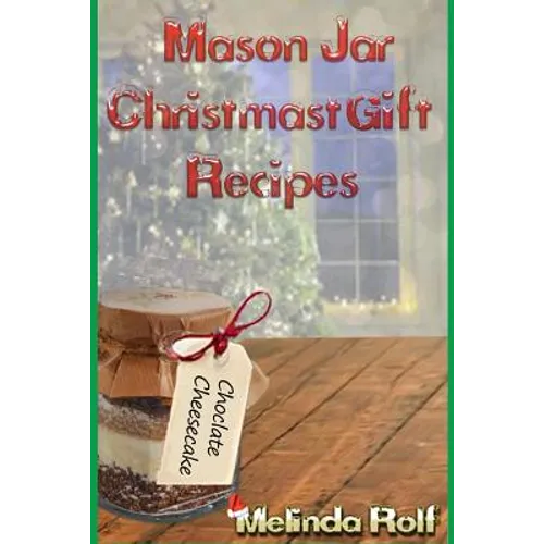 Mason Jar Christmas Gift Recipes: Holiday Gifts That Are Interesting, Fun, and Tasty - Paperback