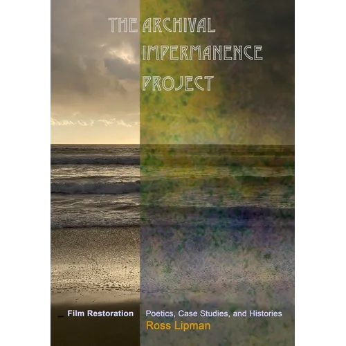 The Archival Impermanence Project: Film Restoration Poetics, Case Studies, and Histories - Hardcover