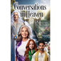 Conversations in Heaven: A Journey Into the Heavenly Realm - Paperback