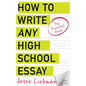 How To Write Any High School Essay: The Essential Guide - Paperback