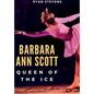 Barbara Ann Scott: Queen of the Ice - Hardcover