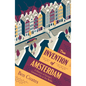 The Invention of Amsterdam: A History of Europe's Greatest City in Ten Walks - Paperback