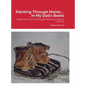 Painting Through Maine ... In My Dad's Boots: Watercolor Journal, Guide that includes Inspirational References for paintings, and bonus Watercolor Les - Hardcover