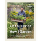 Gardener's World: How I Garden: Easy Ideas & Inspiration for Making Beautiful Gardens Anywhere - Hardcover