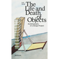 The Life and Death of Objects: Autobiography of a Design Project - Hardcover