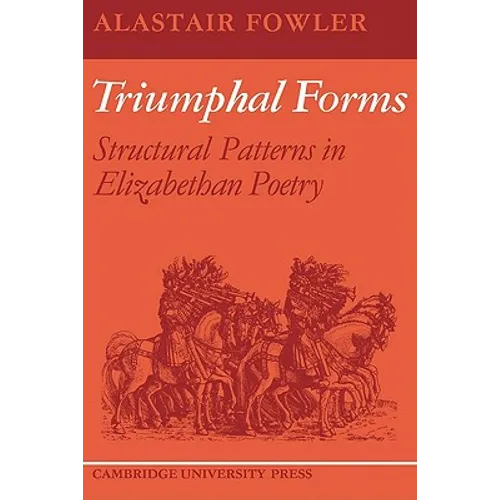 Triumphal Forms: Structural Patterns in Elizabethan Poetry - Paperback