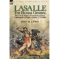 Lasalle-the Hussar General: the Life & Times of Napoleon's Finest Commander of Light Cavalry, 1775-1809 - Hardcover