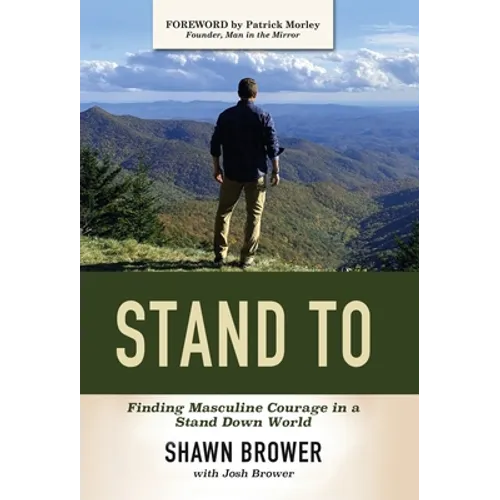 Stand To: Finding Masculine Courage in a Stand Down World - Hardcover
