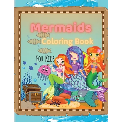 Mermaids Coloring Book: Mermaids Coloring Book For Kids Ages 4-8, 9-12 Amazing Designs, Best Gift For The Little Ones - Paperback