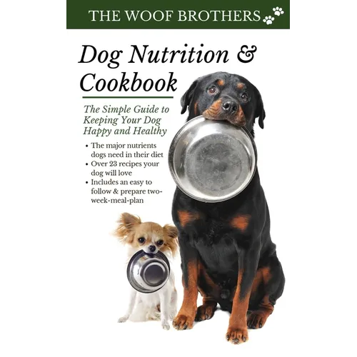 Dog Nutrition and Cookbook: The Simple Guide to Keeping Your Dog Happy and Healthy - Paperback