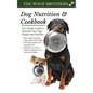 Dog Nutrition and Cookbook: The Simple Guide to Keeping Your Dog Happy and Healthy - Paperback