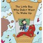 The Little Boy Who Didn't Want To Wake Up - Hardcover