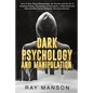 Dark Psychology And Manipulation: How to Stop Being Manipulated, the Secrets and the Art of Reading People. Psychology of Persuasion, of Narcissist an - Paperback