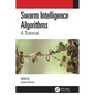 Swarm Intelligence Algorithms: A Tutorial - Paperback