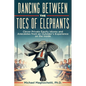 Dancing Between the Toes of Elephants: Clever Private Equity Idioms and Anecdotes from an Outsider's Experience on the Inside - Paperback