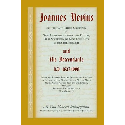 Joannes Nevius, Scepen and Third Secretary of New Amsterdam under the Dutch, First Secretary of New York City under the English, and His Descendants. - Paperback
