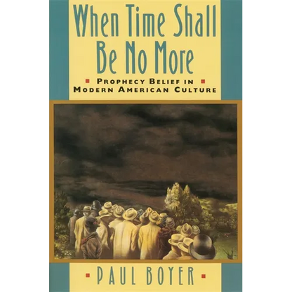 When Time Shall Be No More: Prophecy Belief in Modern American Culture - Paperback