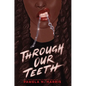 Through Our Teeth - Hardcover