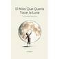 El Niño Que Quería Tocar la Luna: Cuentos Bilingües Inglés-Español - Paperback