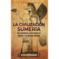 La civilización sumeria: Una apasionante visión general de Sumeria y los antiguos sumerios - Hardcover