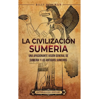 La civilización sumeria: Una apasionante visión general de Sumeria y los antiguos sumerios - Hardcover