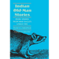 Indian Old-Man Stories: More Sparks from War Eagle's Lodge-Fire (the Authorized Edition) - Paperback